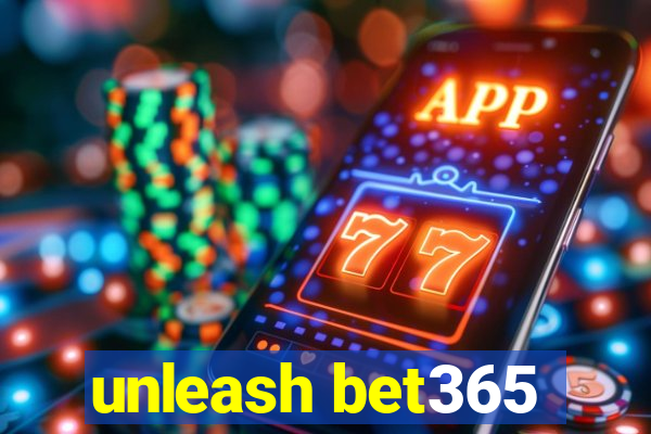 unleash bet365