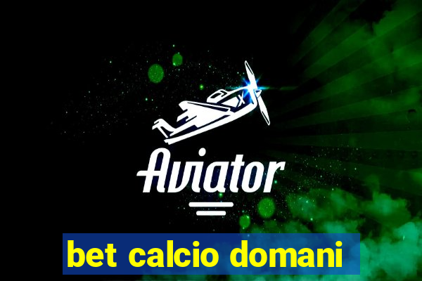 bet calcio domani