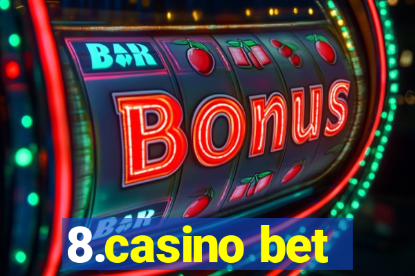 8.casino bet