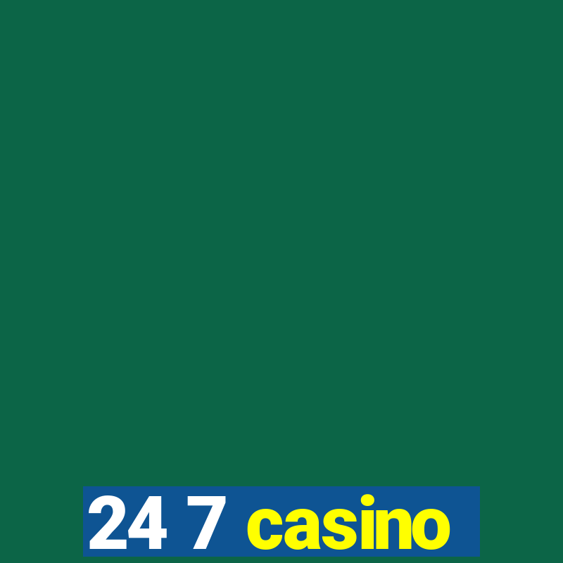 24 7 casino