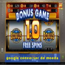 google conversor de moeda