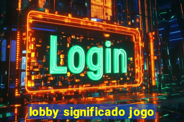 lobby significado jogo