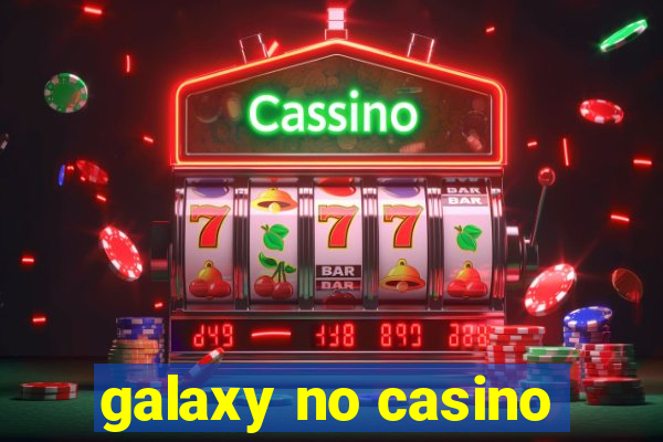 galaxy no casino