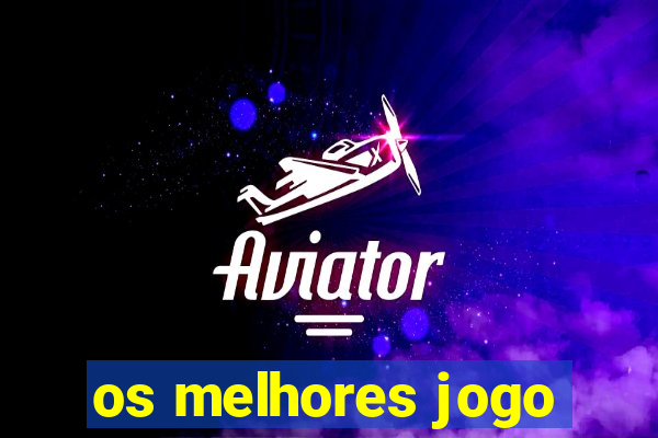 os melhores jogo