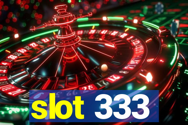 slot 333