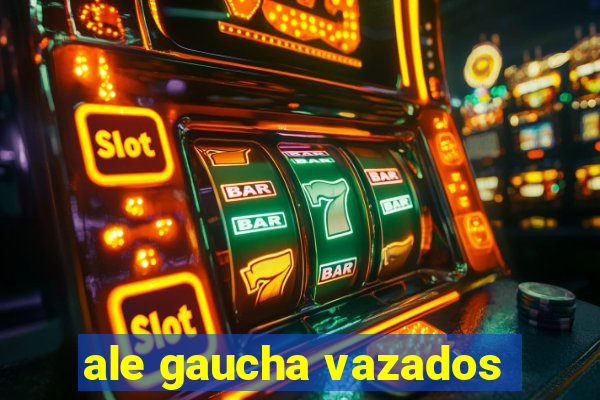 ale gaucha vazados