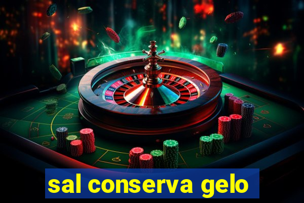 sal conserva gelo