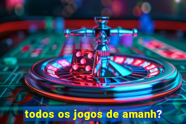 todos os jogos de amanh?