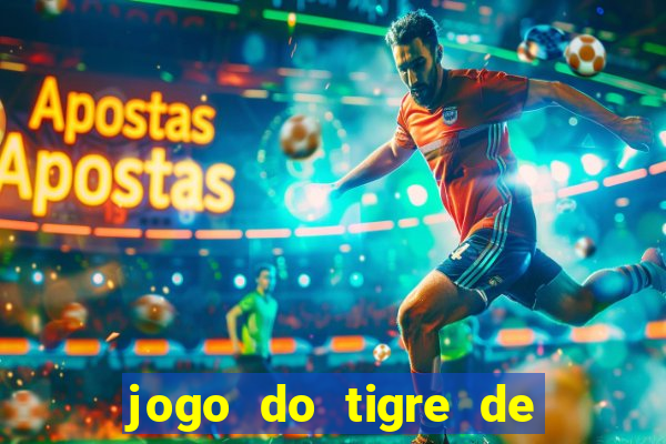 jogo do tigre de ganhar dinheiro de verdade