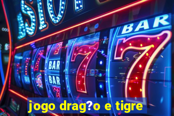 jogo drag?o e tigre