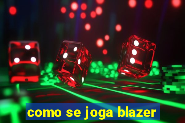 como se joga blazer