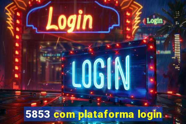 5853 com plataforma login