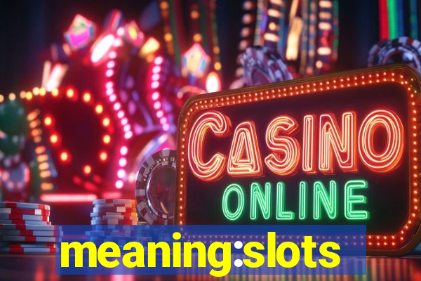 meaning:slots