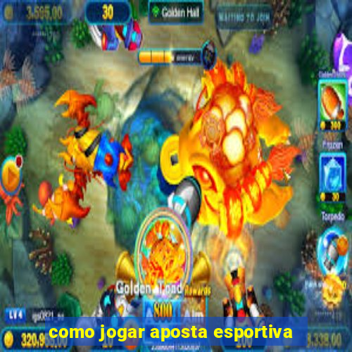 como jogar aposta esportiva