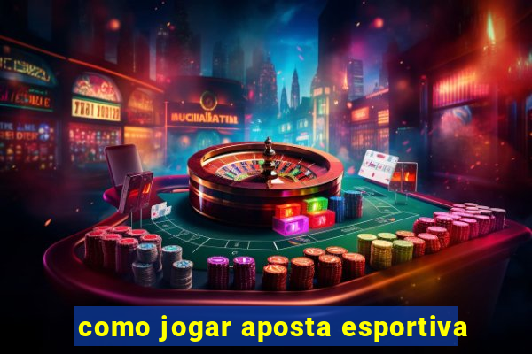 como jogar aposta esportiva