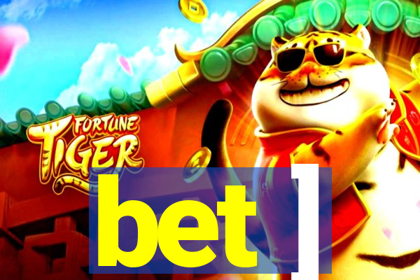 bet ]