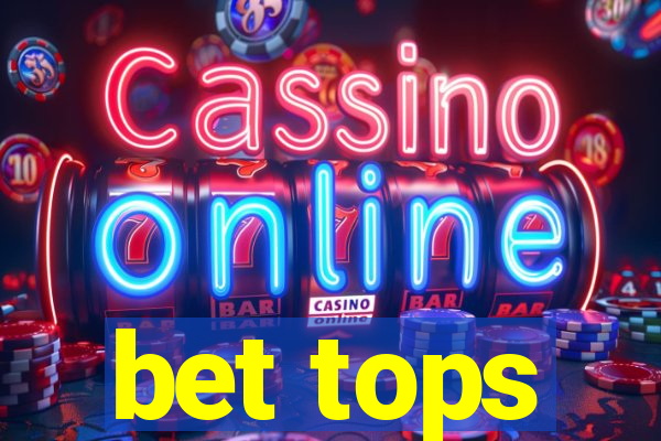 bet tops