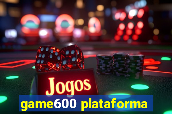 game600 plataforma