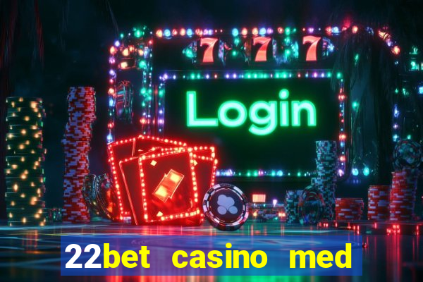 22bet casino med l?g ins?ttning