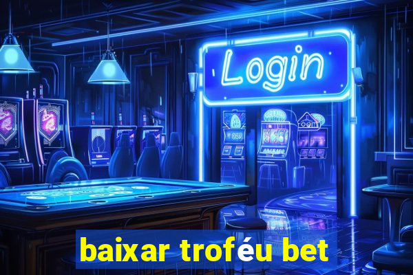 baixar troféu bet