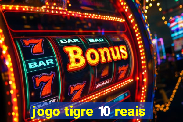 jogo tigre 10 reais