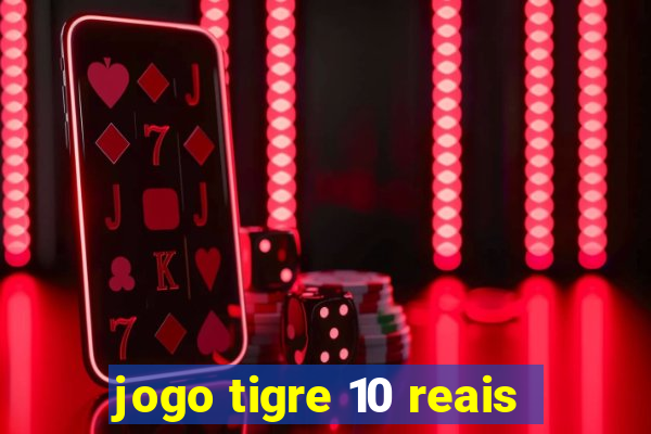 jogo tigre 10 reais