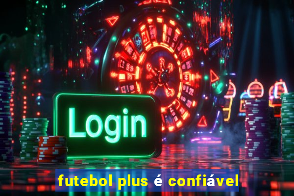 futebol plus é confiável