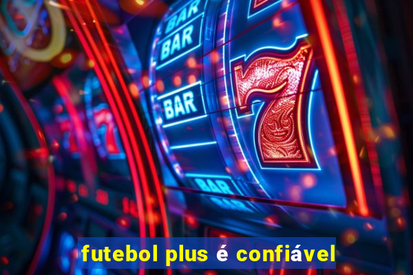 futebol plus é confiável