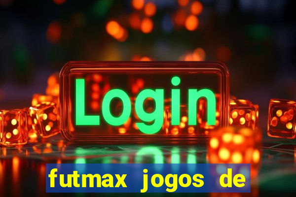 futmax jogos de hoje ao vivo