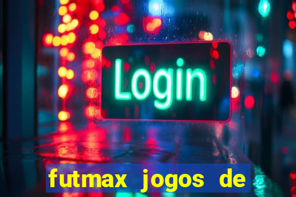 futmax jogos de hoje ao vivo