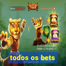 todos os bets