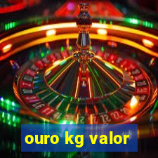 ouro kg valor