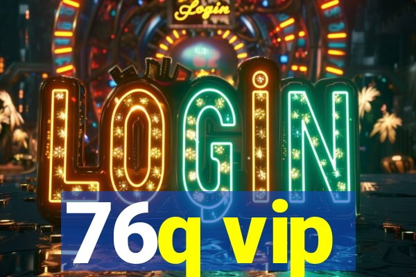 76q vip