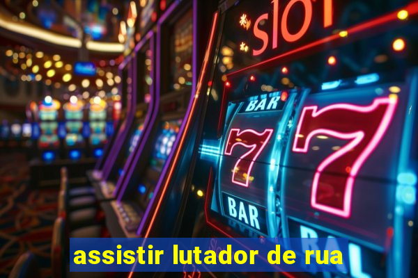 assistir lutador de rua