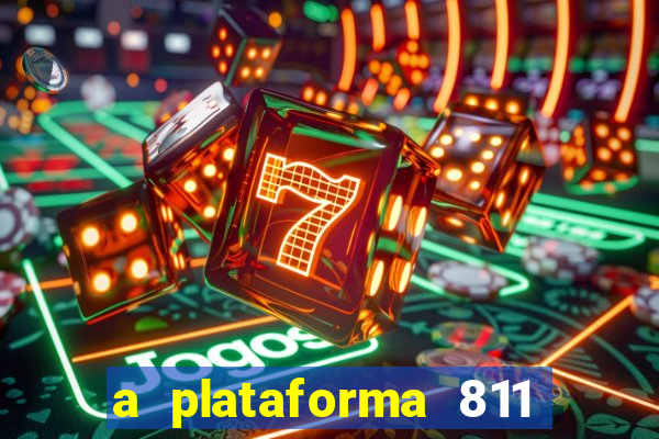 a plataforma 811 bet é confiável