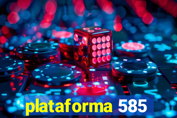 plataforma 585