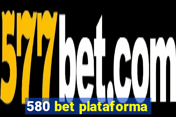 580 bet plataforma