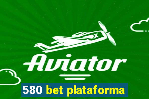 580 bet plataforma