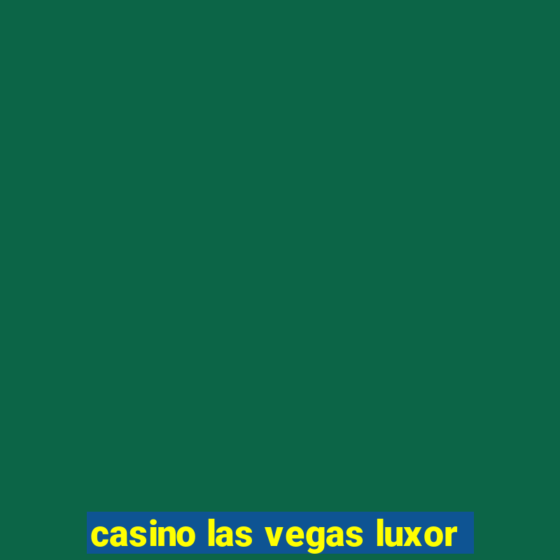 casino las vegas luxor