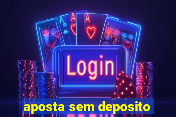 aposta sem deposito