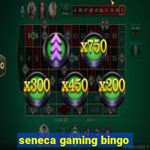 seneca gaming bingo