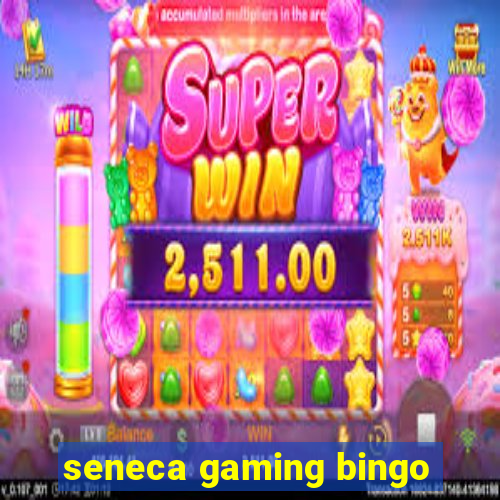 seneca gaming bingo