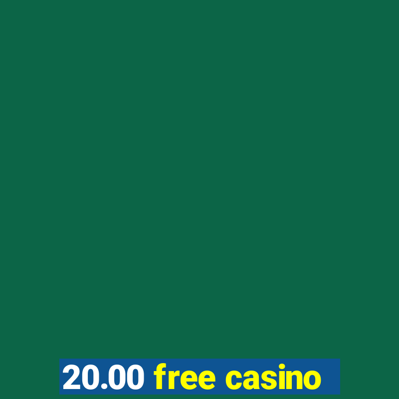 20.00 free casino