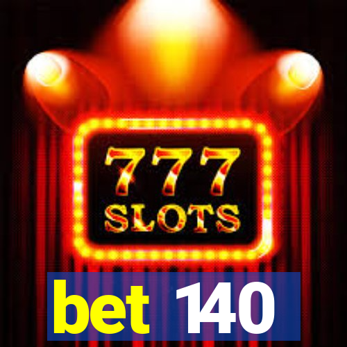 bet 140