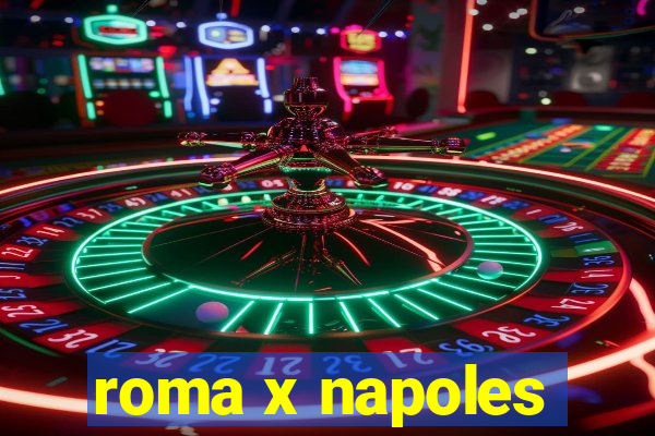 roma x napoles