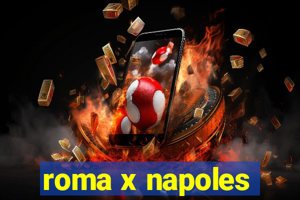 roma x napoles