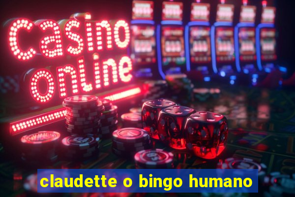 claudette o bingo humano