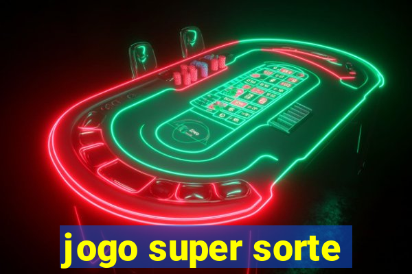 jogo super sorte