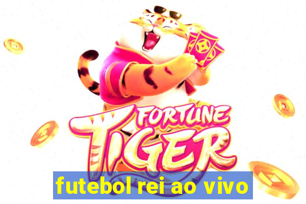 futebol rei ao vivo