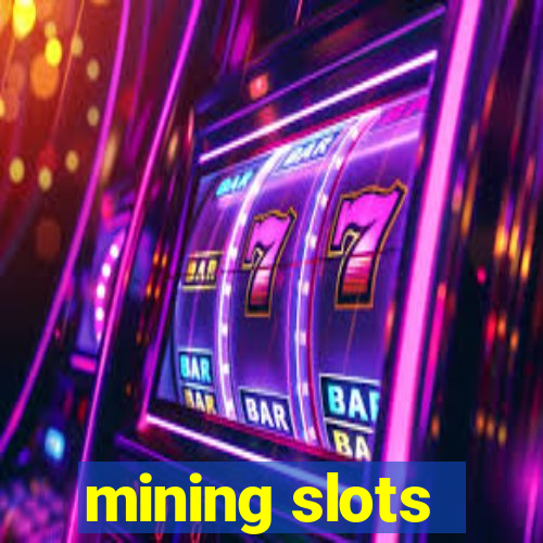 mining slots